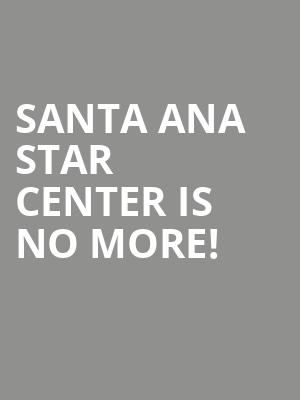 Santa Ana Star Center is no more